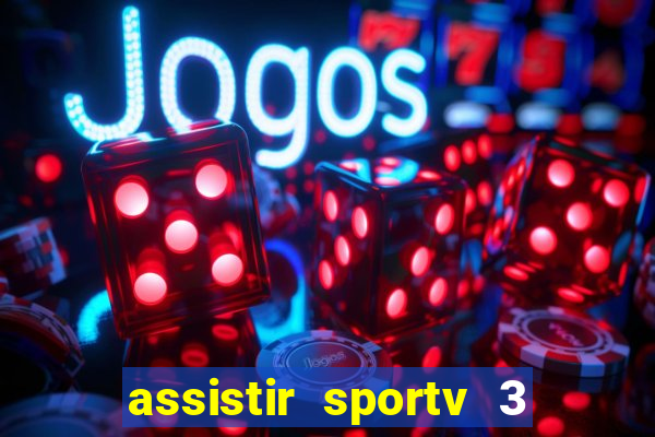 assistir sportv 3 ao vivo